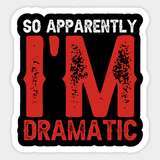 So Apparently I'm Dramatic Sticker